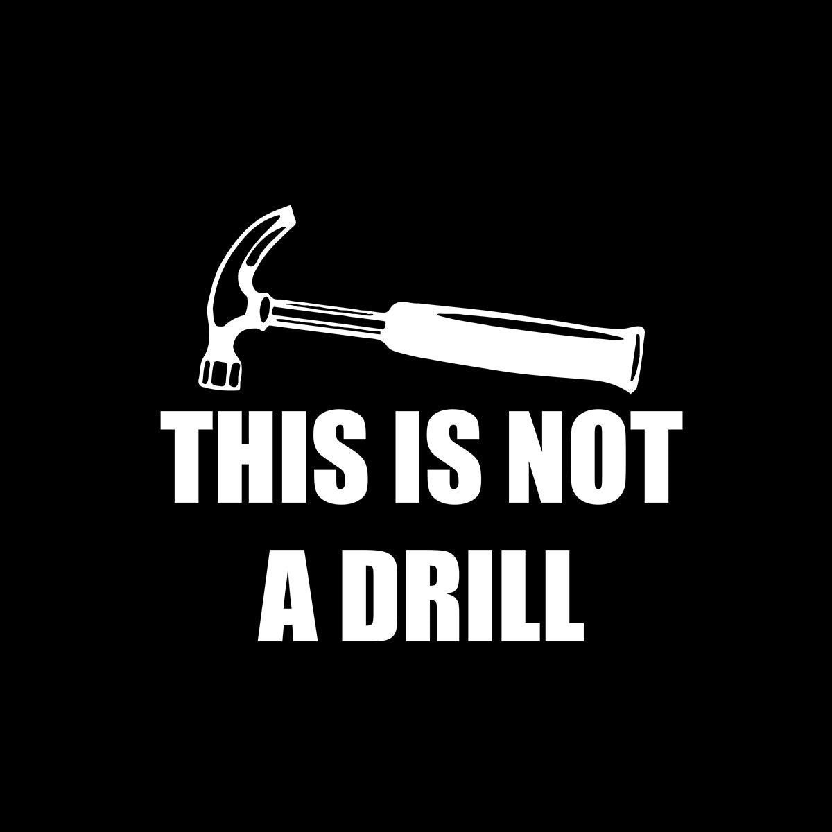 This Is Not a Drill – Funny Hammer Pun Shirt