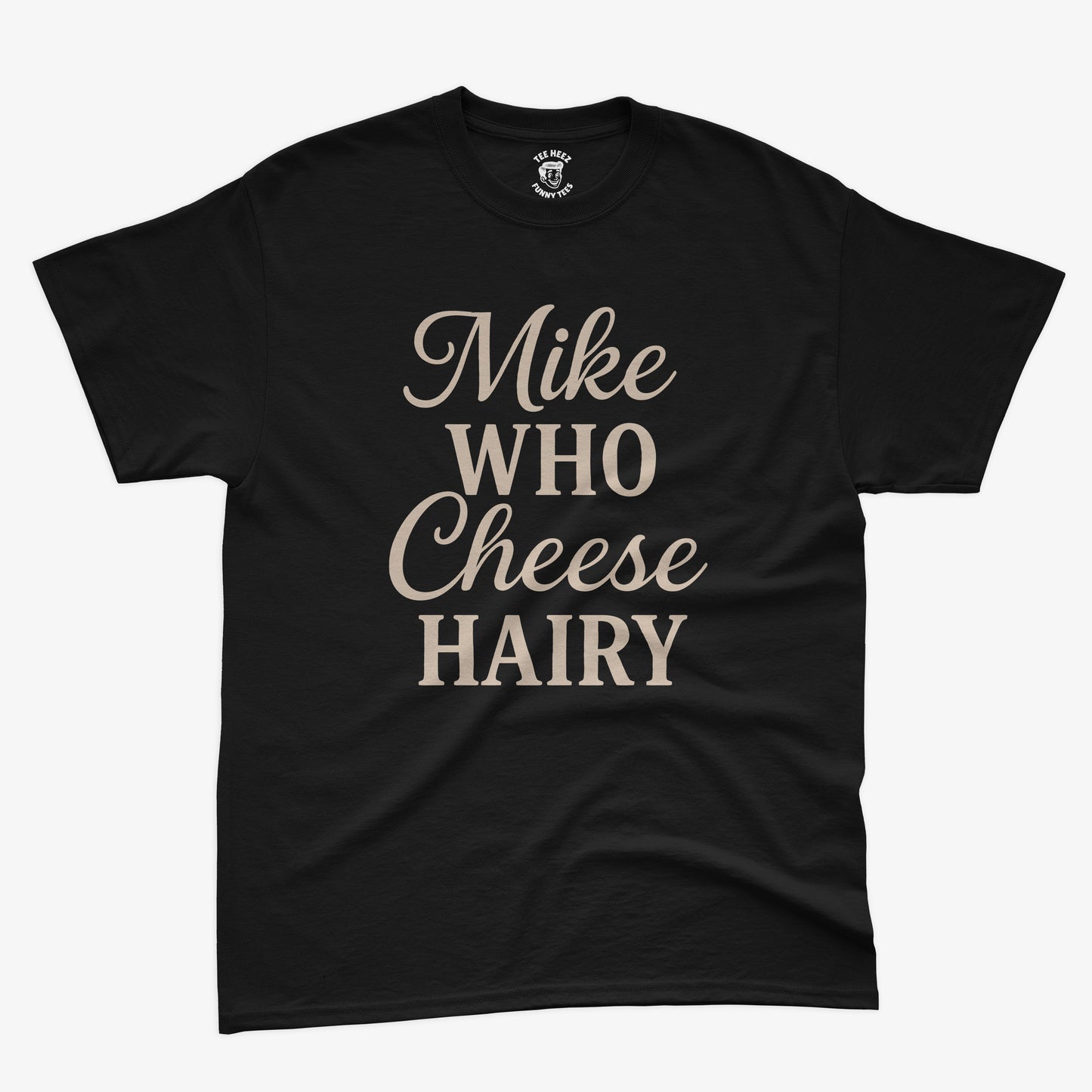 Mike Who Cheese Hairy