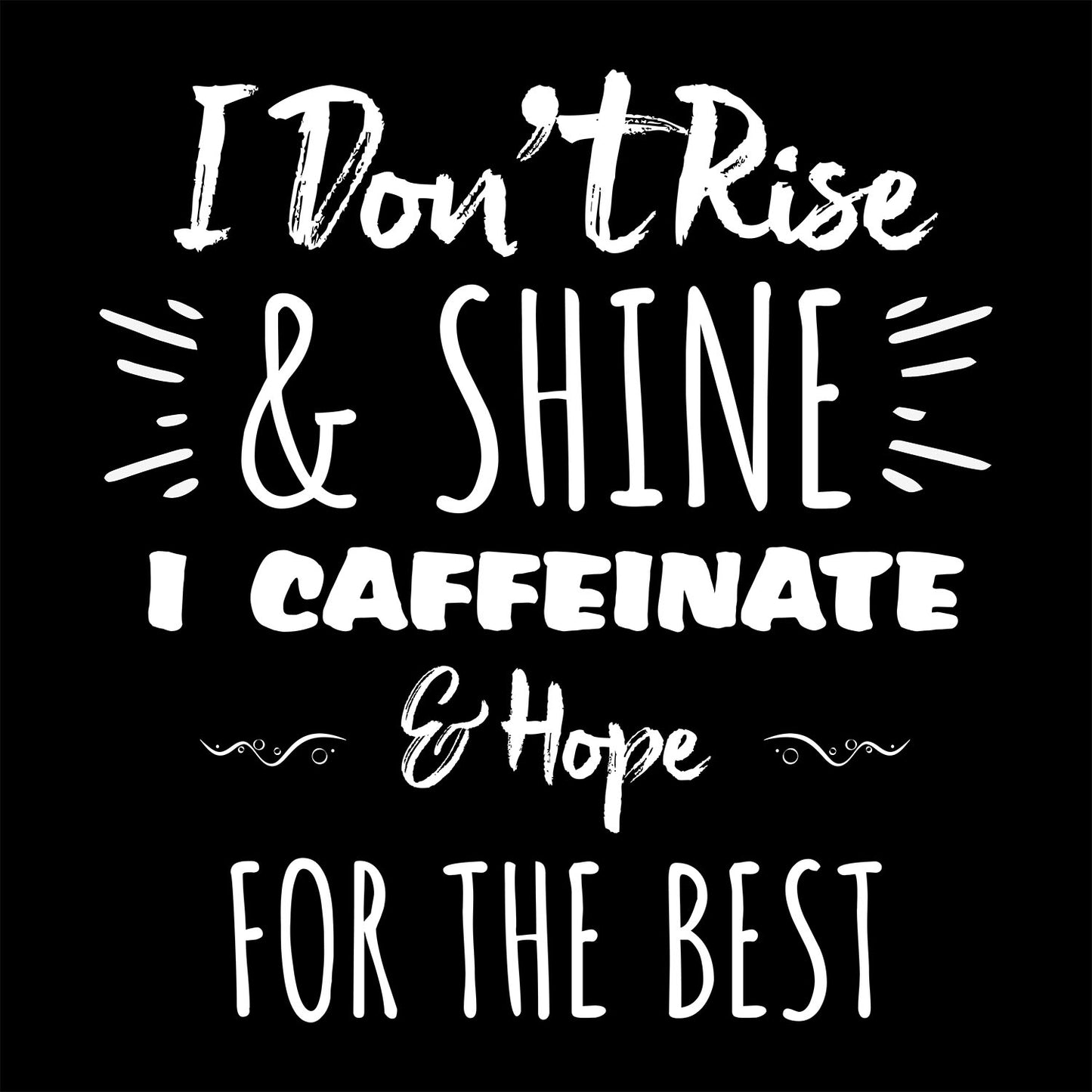 I don't Rise and Shine