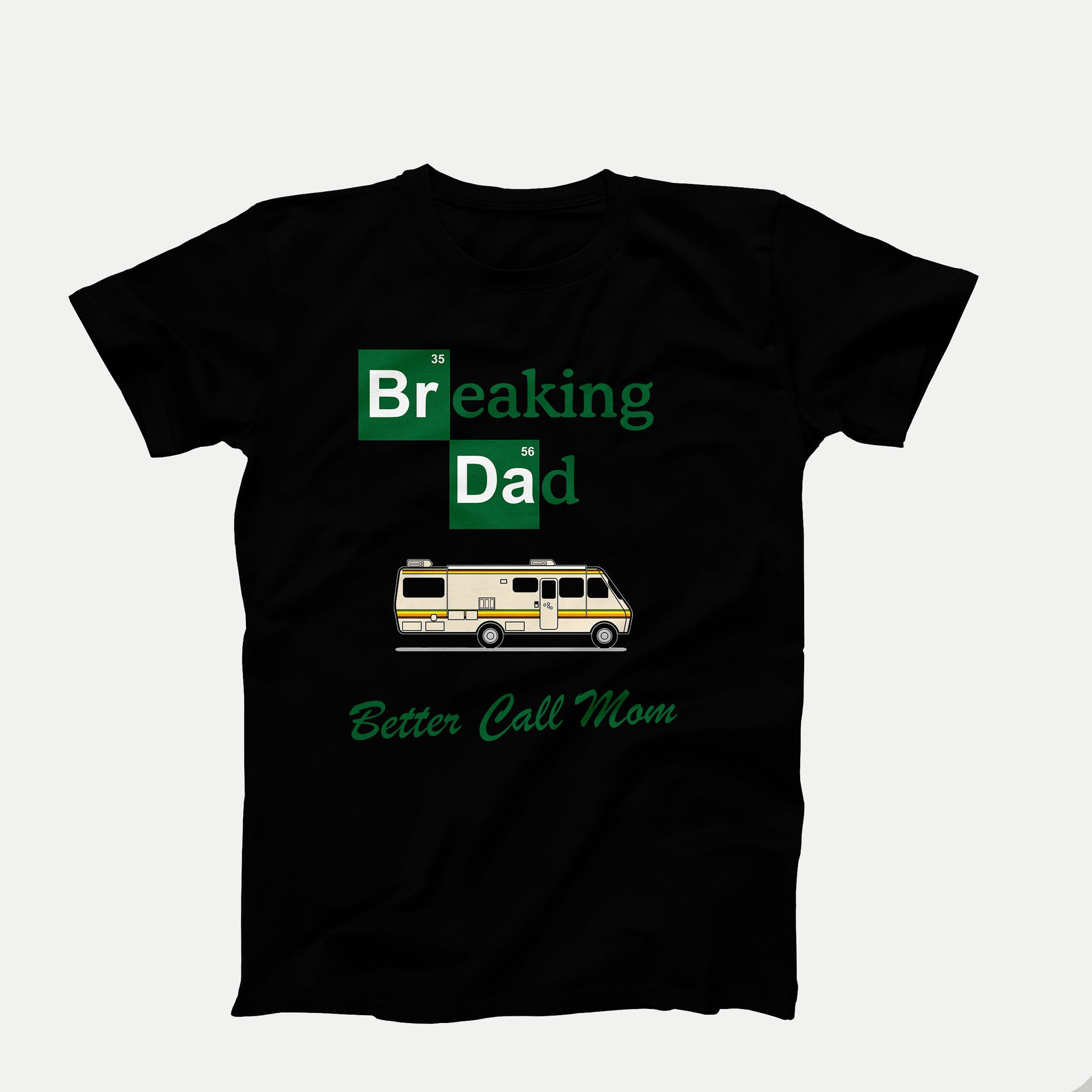 Funny t-shirt design that says “Breaking Dad” with a chemistry-style font, an RV, and the phrase “Better Call Mom” in green script on black shirt