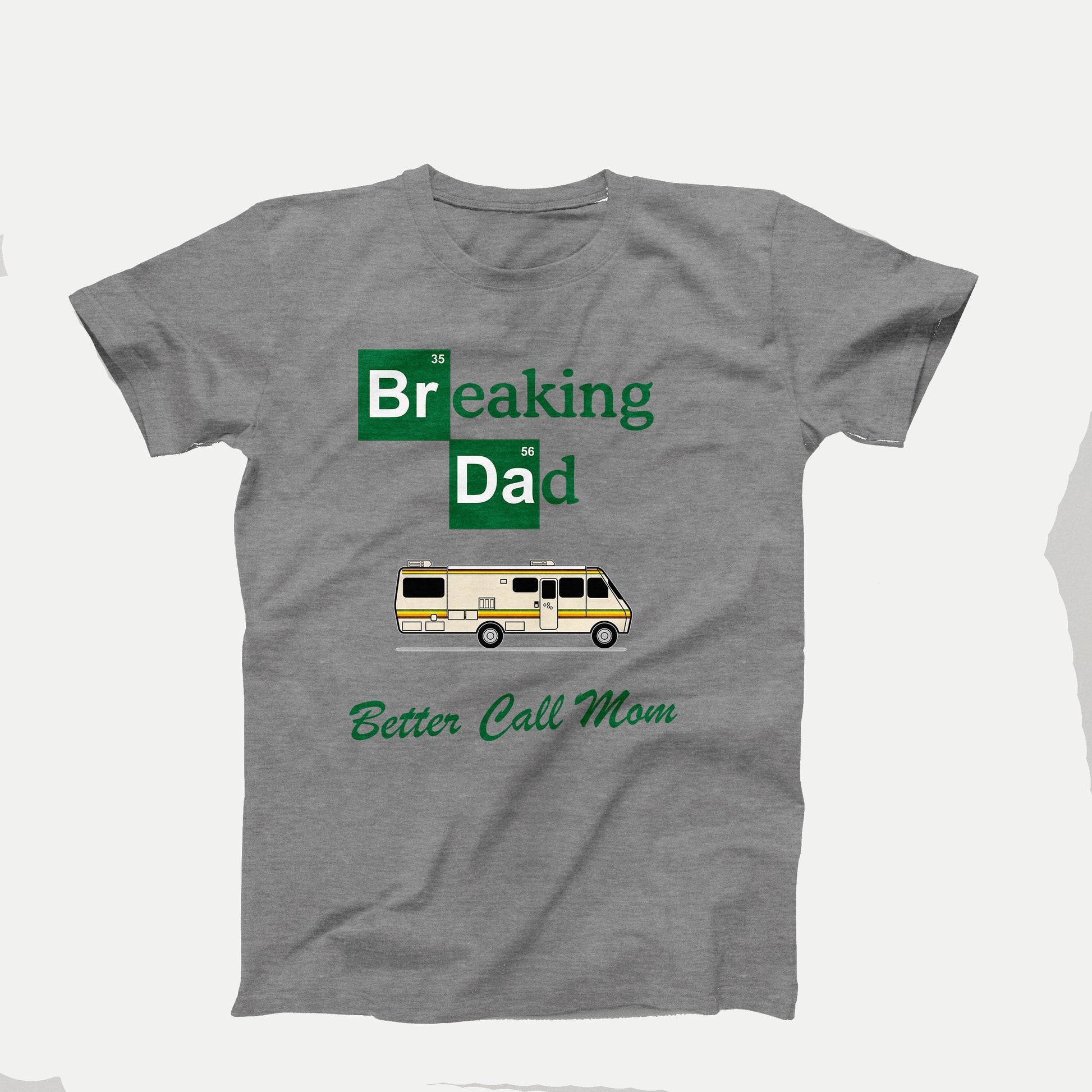 Funny t-shirt design that says “Breaking Dad” with a chemistry-style font, an RV, and the phrase “Better Call Mom” in green script on a gray shirt