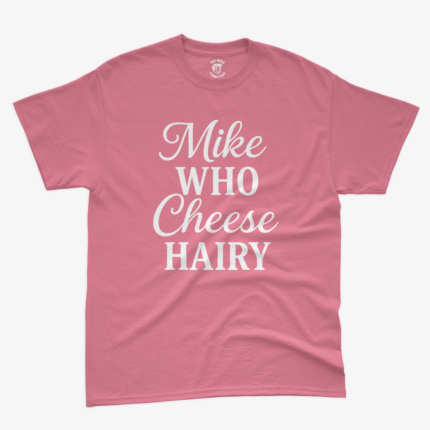 Mike Who Cheese Hairy