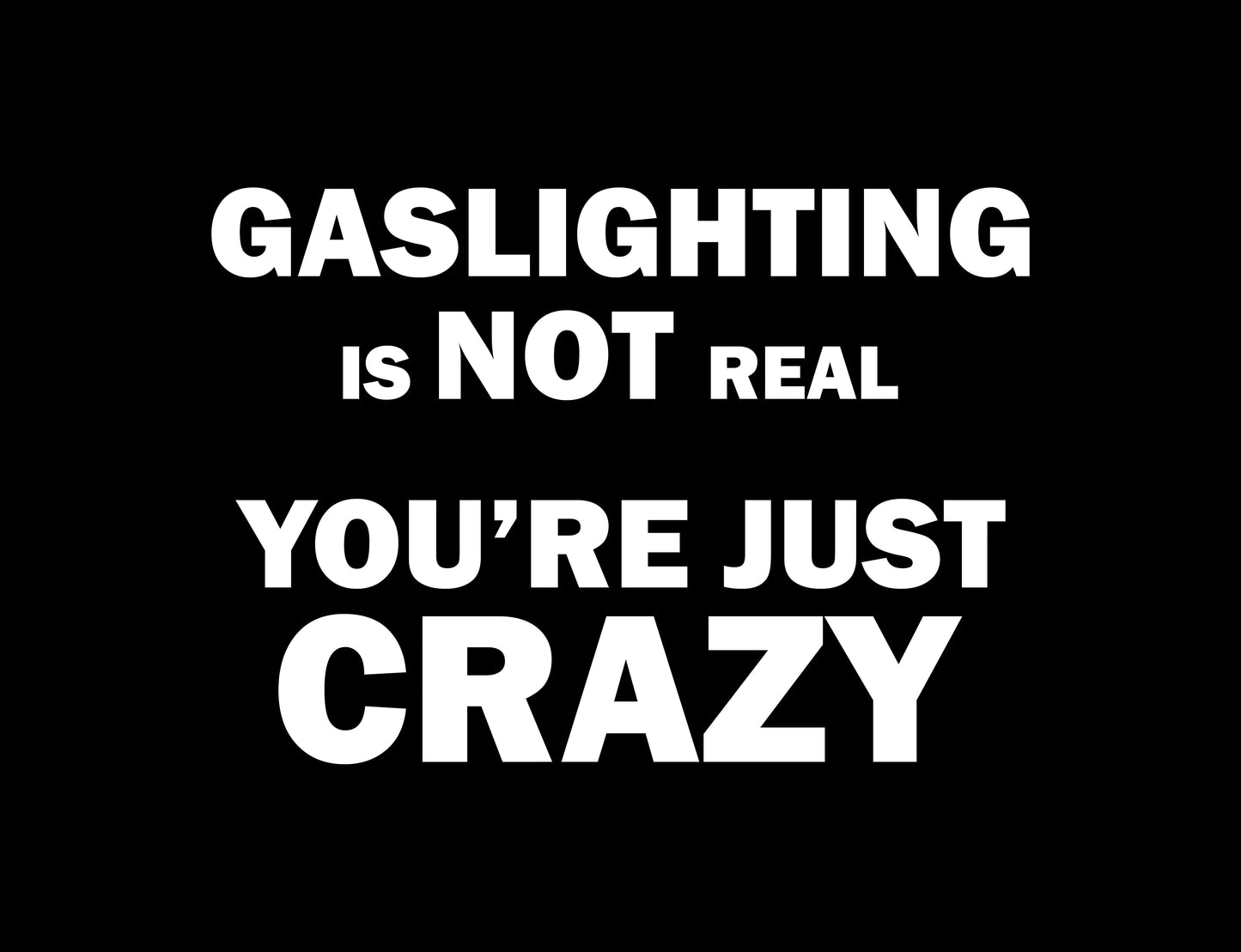 Gaslighting Is Not Real – You're Just Crazy Shirt
