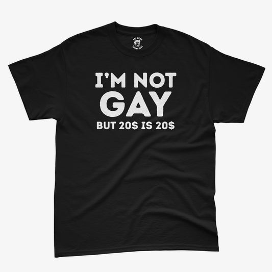 I'm Not Gay But 20$ is 20$