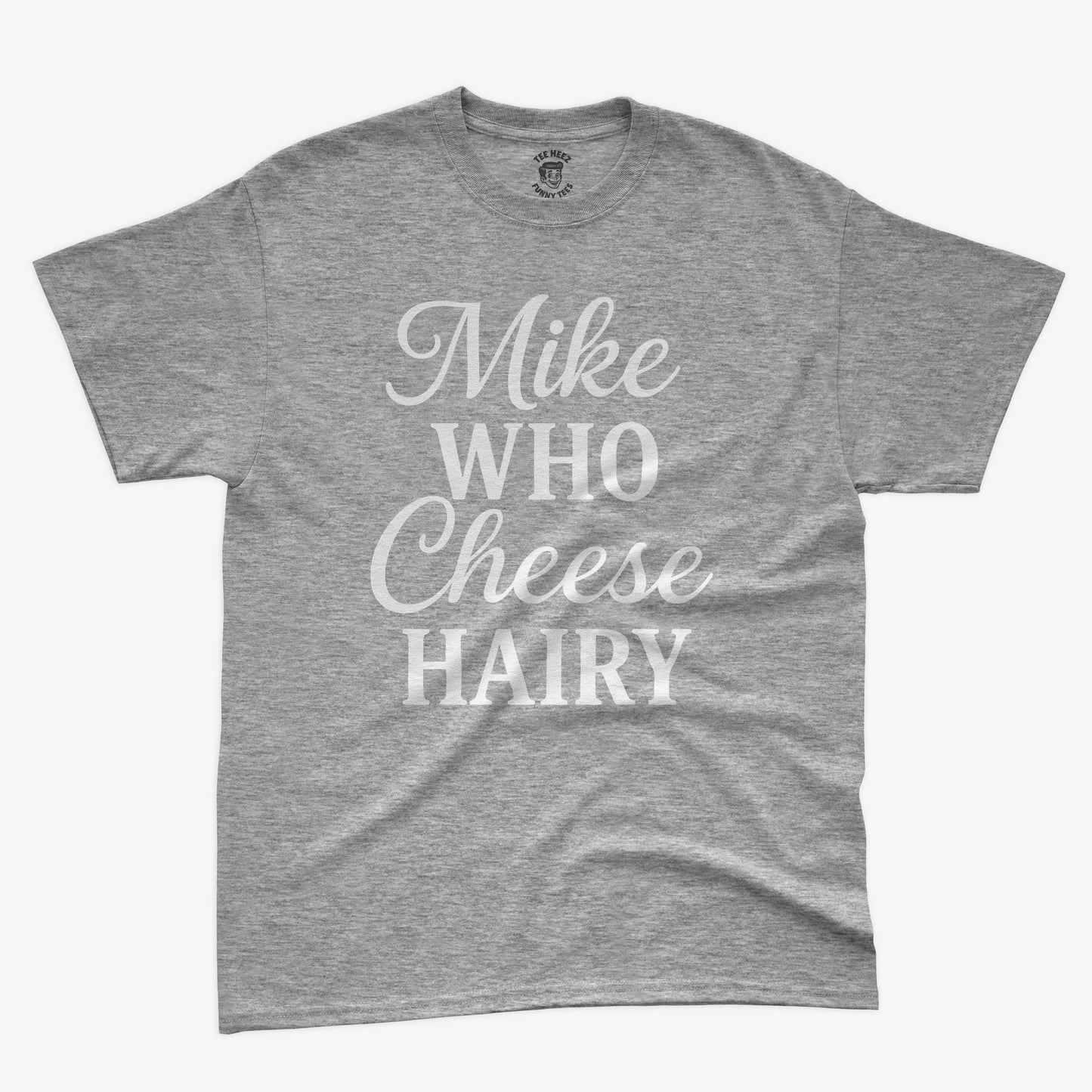 Mike Who Cheese Hairy
