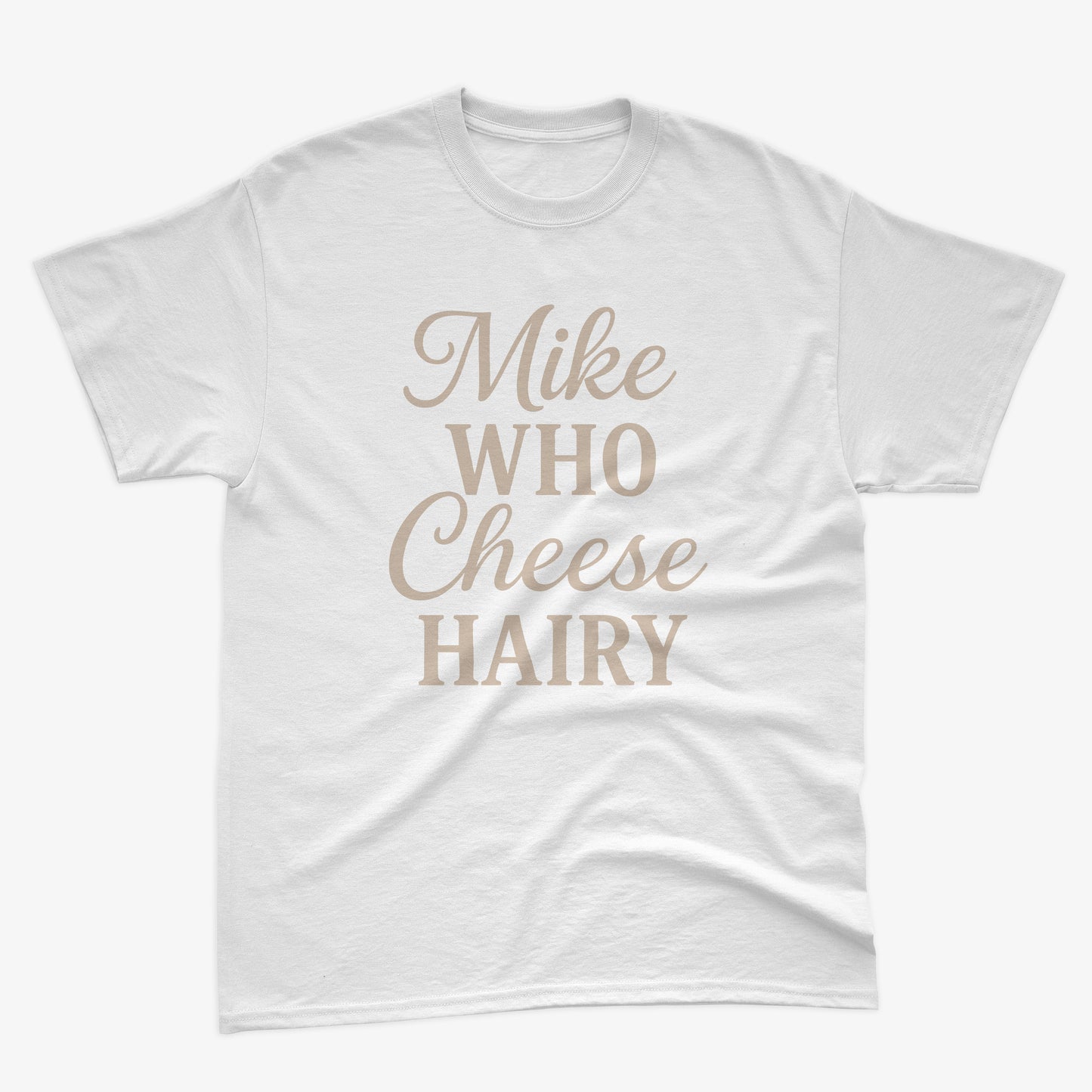 Mike Who Cheese Hairy